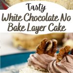 White Chocolate No Bake Layer Cake PIN (2)