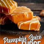 Easy to make, no bake Pumpkin Spice Fudge.